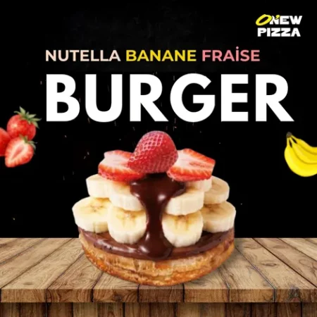 Burger Nutella Banane Fraise - Restaurant O New Pizza