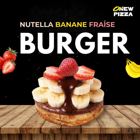 Burger Nutella Banane Fraise - Restaurant O New Pizza